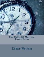The Daffodil Mystery: Large Print di Edgar Wallace edito da Createspace Independent Publishing Platform