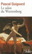 Salon Du Wurtemberg, Le di Pascal Quignard edito da GALLIMARD