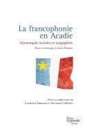 La francophonie en Acadie di Laurence Arrighi, Matthieu LeBlanc edito da Prise de parole