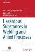 Hazardous Substances in Welding and Allied Processes di Vilia Elena Spiegel-Ciobanu, Wolfgang Zschiesche, Luca Costa edito da Springer International Publishing