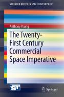 The Twenty-First Century Commercial Space Imperative di Anthony Young edito da Springer International Publishing
