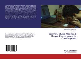 Internet, Music Albums & Drugs: Convergence to Consumption di Archana Chanuvai Narahari, Smit Rami edito da LAP Lambert Academic Publishing