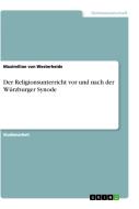Der Religionsunterricht vor und nach der Würzburger Synode di Maximilian von Westerheide edito da GRIN Verlag