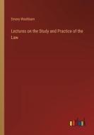 Lectures on the Study and Practice of the Law di Emory Washburn edito da Outlook Verlag