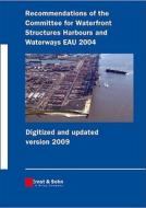 Recommendations of the Committee for Waterfront Structures Harbours and Waterways Eau 2004: Digitized and Updated Version 2009 edito da Ernst & Sohn