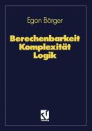 Berechenbarkeit Komplexität Logik di Egon Börger edito da Vieweg+Teubner Verlag