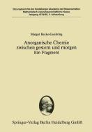 Anorganische Chemie zwischen gestern und morgen Ein Fragment di Margot Becke-Goehring edito da Springer Berlin Heidelberg