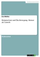 Heimatschutz und Öko-Bewegung - Heimat als Umwelt di Eva Mallon edito da GRIN Publishing