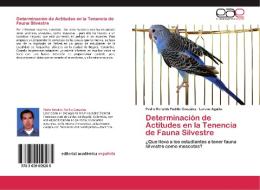Determinación de Actitudes en la Tenencia de Fauna Silvestre di Pedro Renaldo Padilla González, Lorena Aguilar edito da EAE