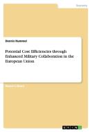 Potential Cost Efficiencies through Enhanced Military Collaboration in the European Union di Dennis Hummel edito da GRIN Publishing