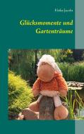 Glücksmomente und Gartenträume di Heike Jacobs edito da Books on Demand