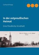 In der ostpreußischen Heimat di Gerhard Hopp edito da Books on Demand