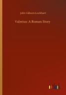 Valerius: A Roman Story di John Gibson Lockhart edito da Outlook Verlag