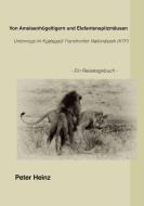 Von Ameisenhügeltigern und Elefantenspitzmäusen di Peter Heinz edito da Books on Demand