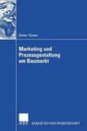 Marketing Und Prozessgestaltung Am Baumarkt di Dieter Koster edito da Deutscher Universitatsverlag