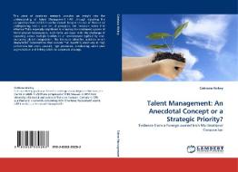 Talent Management: An Anecdotal Concept or a Strategic Priority? di Catriona Hickey edito da LAP Lambert Acad. Publ.