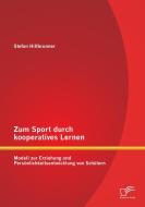 Zum Sport durch kooperatives Lernen - Modell zur Erziehung und Persönlichkeitsentwicklung von Schülern di Stefan Hillbrunner edito da Diplomica Verlag