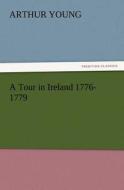 A Tour in Ireland 1776-1779 di Arthur Young edito da TREDITION CLASSICS