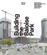 Building the Baloise Park di Jolanthe Kugler, Christoph Heim, Andreas W. Schmid edito da Merian, Christoph Verlag