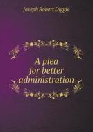 A Plea For Better Administration di Joseph Robert Diggle edito da Book On Demand Ltd.