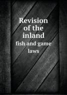 Revision Of The Inland Fish And Game Laws di Leroy T Carleton edito da Book On Demand Ltd.