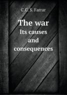 The War Its Causes And Consequences di C C S Farrar edito da Book On Demand Ltd.