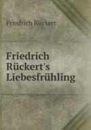 Friedrich Ruckert's Liebesfruhling di Friedrich Ruckert edito da Book On Demand Ltd.