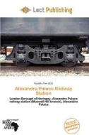 Alexandra Palace Railway Station edito da Lect Publishing