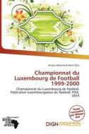 Championnat Du Luxembourg De Football 1999-2000 edito da Dign Press