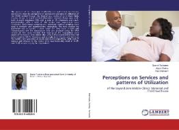Perceptions on Services and patterns of Utilization di Byensi Turinawe, Joyce Owino, Paul Ramesh edito da LAP Lambert Academic Publishing
