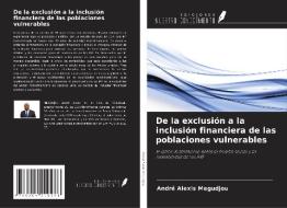 De la exclusión a la inclusión financiera de las poblaciones vulnerables di André Alexis Megudjou edito da Ediciones Nuestro Conocimiento