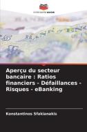 Aperçu du secteur bancaire : Ratios financiers - Défaillances - Risques - eBanking di Konstantinos Sfakianakis edito da Editions Notre Savoir