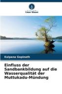 Einfluss der Sandbankbildung auf die Wasserqualität der Muttukadu-Mündung di Kalpana Gopinath edito da Verlag Unser Wissen