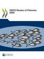 OECD Review Of Fisheries 2020 di Organisation for Economic Co-operation and Development edito da Organization For Economic Co-operation And Development (OECD