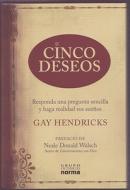 Cinco Deseos: Responda una Pregunta Sencilla y Haga Realidad Sus Suenos di Gay Hendricks edito da Grupo Editorial Norma
