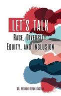 Let's Talk Race, Diversity, Equity, and Inclusion di Herron Keyon Gaston edito da ROSEDOG BOOKS