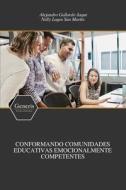 Conformando Comunidades Educativas Emocionalmente Competentes di Alejandro Gallardo Jaque edito da GENERIS PUB