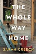 The Whole Way Home di Sarah Creech edito da WILLIAM MORROW