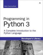 Programming In Python 3 di Mark Summerfield edito da Pearson Education (us)