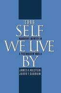 The Self We Live by: Narrative Identity in a Postmodern World di James A. Holstein, Jaber F. Gubrium edito da OXFORD UNIV PR