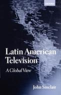 Latin American Television di John Sinclair edito da OUP Oxford