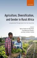 Agriculture, Diversification, and Gender in Rural Africa di Agnes Andersson Djurfeldt edito da OUP Oxford