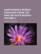 Hawthorne's Works (volume 2); Passages From The English Note-books di Nathaniel Hawthorne edito da General Books Llc