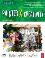 Painter X Creativity di Jeremy Sutton edito da Elsevier LTD, Oxford