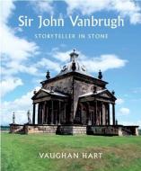 Sir John Vanbrugh - Storyteller in Stone di Vaughan Hart edito da Yale University Press