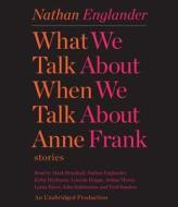 What We Talk about When We Talk about Anne Frank: Stories di Nathan Englander edito da Random House Audio Publishing Group