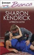 La Princesa Cautiva: (The Captive Princess) di Sharon Kendrick edito da Harlequin