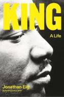 King: A Life di Jonathan Eig edito da FARRAR STRAUSS & GIROUX