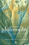 The Future of Philosophy di Oliver Leaman edito da Routledge