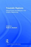 Traumatic Ruptures: Abandonment and Betrayal in the Analytic Relationship edito da Taylor & Francis Ltd